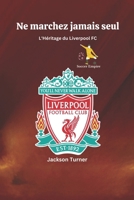 Ne marchez jamais seul : L'héritage du Liverpool FC: Échos de gloire : Célébrer le cœur, l'histoire et les exploits du Liverpool FC (SOCCER EMPIRE) (French Edition) B0CT5Y688C Book Cover