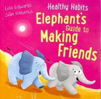 Healthy Habits: Elephant's Guide to Making Friends 1445182351 Book Cover