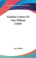 Familiar Letters of Ann Willson (Classic Reprint) 1164643231 Book Cover