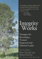 Integrity Works: Strategies for Becoming a Trusted, Respected and Admired Leader 1586850547 Book Cover