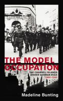The Model Occupation: The Channel Islands Under German Rule, 1940-1945 1784707163 Book Cover