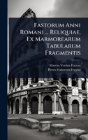 Fastorum Anni Romani ... Reliquiae, Ex Marmorearum Tabularum Fragmentis (Latin Edition) 1024419827 Book Cover