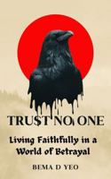 Trust No One: Living Faithfully in a World of Betrayal 1964993156 Book Cover