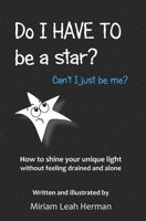 Do I HAVE TO be a star?: Can't I just be me? B0BM3SWNWR Book Cover