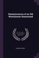 Reminiscences of an Old Westchester Homestead B0BMB55GRQ Book Cover