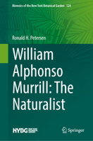 William Alphonso Murrill: The Naturalist (Memoirs of The New York Botanical Garden, 124) 3031933427 Book Cover