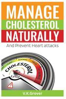 Manage Cholesterol naturally And Prevent Heart attacks 1530074754 Book Cover