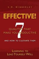 Effective: Learning to Lead Yourself Well: 7 Qualties That Make You Effective and How to Cultivate Them 0983207755 Book Cover