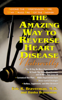 The Amazing Way To Reverse Heart Disease Naturally: Beyond The Hypertension Hype 1591201071 Book Cover
