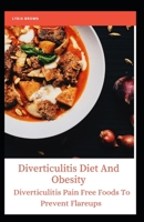 Diverticulitis Diet And Obesity: Diverticulitis Pain Free Foods to Prevent Flareups B08HGLQ1JG Book Cover