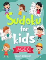 Sudoku for Kids Age 8: More Than 100 Entertaining and Educational Sudoku Puzzles made specifically for 8-year-old kids while improving their memories and critical thinking skills 179132648X Book Cover