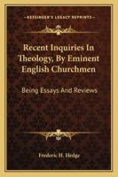 Recent Inquiries in Theology: By Eminent English Churchmen : Being "essays and Reviews" 1142995992 Book Cover