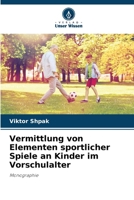 Vermittlung von Elementen sportlicher Spiele an Kinder im Vorschulalter (German Edition) 6138386744 Book Cover