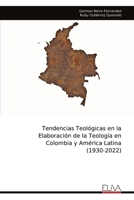 Tendencias Teológicas en la Elaboración de la Teología en Colombia y América Latina (1930-2022) (Spanish Edition) 9999344852 Book Cover