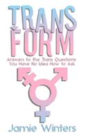 TransForm: Answers to the Trans Questions You Have No Idea How to Ask (Questions from Trans Everything) 1691597031 Book Cover