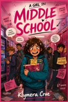 A GIRL IN MIDDLE SCHOOL: Big Adventures That Teach You How To Survive Sixth Grade. For Girls Ages 11-13. B0HBQ2Z8ZT Book Cover