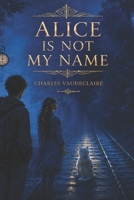 Alice Is Not My Name B0H2HWC8C6 Book Cover