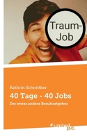 40 Tage - 40 Jobs: Der etwas andere Berufsratgeber (German Edition) 3710324505 Book Cover