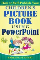 How to Self-Publish Your Children's Picture Book Using PowerPoint 1521861749 Book Cover