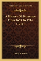 A History Of Tennessee From 1663 To 1914 0548587701 Book Cover