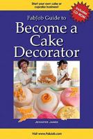 Fab Job Guide To Become A Cake Decorator 1897286325 Book Cover