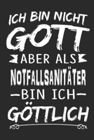 Ich bin nicht Gott aber als Notfallsanit�ter bin ich g�ttlich: Notizbuch mit 110 linierten Seiten, Nutzung auch als Dekoration in Form eines Schild bzw. Poster m�glich 1706000189 Book Cover