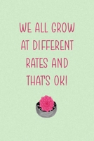 We All Grow At Different Rates And That's Ok!: All Purpose 6x9 Blank Lined Notebook Journal Way Better Than A Card Trendy Unique Gift Green Texture Succulents 1707970548 Book Cover