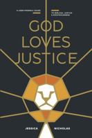 God Loves Justice: A User-Friendly Guide to Biblical Justice and Righteousness 0998903108 Book Cover