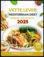 VETTE LEVER MEDITERRAAN DIEET KOOKBOEK VOOR SENIOREN (2025): 1800 dagen voedzame recepten om uw gezondheid te revitaliseren, inclusief een ... en een boodschappenlijstje (Dutch Edition) B0F63RRJ5X Book Cover