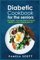 Diabetic Cookbook For The Seniors: Low-Budget, Fast And Healthy Diabetes Recipes To Have A Disease Free Life. Regain confidence and lower your blood pressure with amazing and mouth-watering recipes. 1802536329 Book Cover