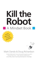 Kill the Robot: A Mindset Book 1781325278 Book Cover