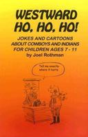 Westward Ho, Ho, Ho!: Jokes And Cartoons About Cowboys And Indians for Children Ages 7-11 1930596421 Book Cover