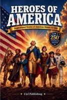Heroes of America: Inspirational Stories of American History for Kids 1649921152 Book Cover