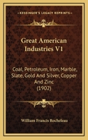 Great American Industries V1: Coal, Petroleum, Iron, Marble, Slate, Gold And Silver, Copper And Zinc 1436862507 Book Cover