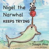 Nigel the Narwhal Keeps Trying 171908405X Book Cover
