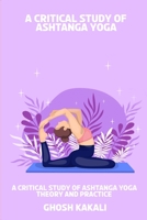 A Critical Study of Ashtanga Yoga Theory and Practice 8592510112 Book Cover