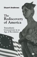 The Rediscovery of America: Transatlantic Crosscurrents in an Age of Revolution 1349269360 Book Cover