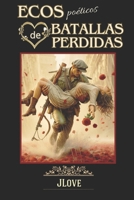 ECOS POÉTICOS DE BATALLAS PERDIDAS: poemas de paz y amor en las derrotas (Spanish Edition) B0DPPPZTFJ Book Cover