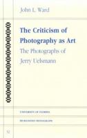 Criticism of Photography As Art: The Photographs of Jerry Uelsmann (University of Florida Humanities Monograph) 0813003032 Book Cover