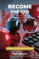 Become the CFO: The Finance Leader's Playbook for Stepping Into the Top Seat B0H4FZ4LDX Book Cover