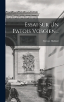 Essai Sur Un Patois Vosgien: Dictionnaire Phon�tique Et �tymologique 1017848238 Book Cover