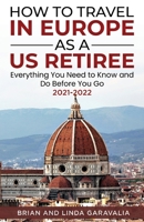 How to Travel in Europe as a US Retiree: Everything You Need to Know and Do Before You Go 2021-2022 1734484519 Book Cover