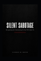 Silent Sabotage: Recognizing the Undermining No One Will Admit To B0HJDCPDYY Book Cover