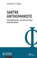 Sartre antihumaniste: Antisubjectivisme, marxisme critique, postcolonialisme (Ouverture Philosophique) (French Edition) 2343204721 Book Cover