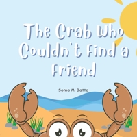 The Crab Who Couldn’t Find a Friend 1763635007 Book Cover