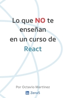 Lo que NO te enseñan en un curso de React: Lo que como junior hubiera querido saber (Spanish Edition) B0DTDSDC52 Book Cover