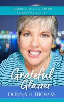 Grateful Glasses: 4 Steps To A Happier More Peaceful You 1736373447 Book Cover