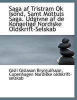 Saga AF Tristram Ok Is�nd, Samt M�ttuls Saga. Udgivne AF de Kongelige Nordiske Oldskrift-Selskab 0530497298 Book Cover