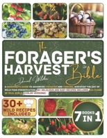 The Forager’s Harvest Bible: A Beginner's Guide to Advanced Foraging and Cooking. Discover the Art of Wild Food Preservation. 30+ Delicious and Easy ... of Real Bible 7 Books in 1. Color Version! B0CT5DYKVP Book Cover