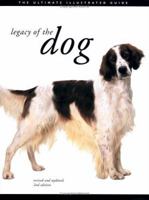 Legacy of the Dog: The Ultimate Illustrated Guide to Over 200 Breeds 0811851206 Book Cover